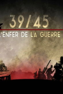 39-45 : L’Enfer de la Guerre