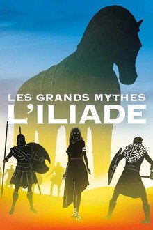 Les grands mythes : L'Iliade (Intégrale)