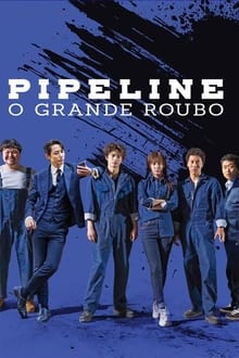 Poster do filme Pipeline: O Grande Roubo