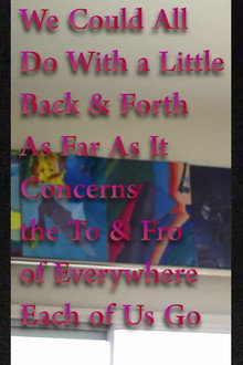 We Could All Do With a Little Back & Forth As Far As It Concerns the To & Fro of Everywhere Each of Us Go