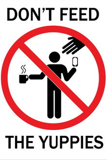 Don't Feed The Yuppies