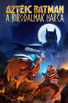Azték Batman – A birodalmak harca