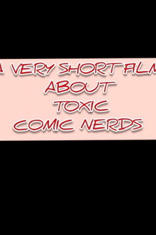 a very short film about toxic comic nerds