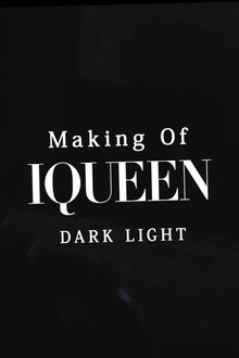 Making of IQUEEN: DARK LIGHT