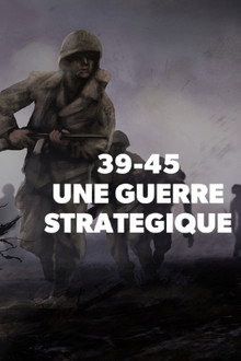 39-45 : Une Guerre Stratégique