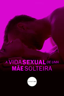 Poster do filme A Vida Sexual de uma Mãe Solteira