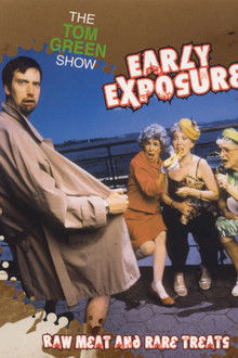 The Tom Green Show: Early Exposure - Raw Meat and Rare Treats