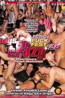Guys Go Crazy 28: Fetish Fuck Fest
