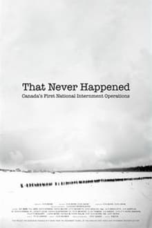 That Never Happened: Canada's First National Internment Operations movie poster