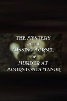 The Mystery of the Missing Morsel of Murder at Moorstones Manor