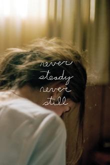 Never Steady, Never Still Never Steady, Never Still