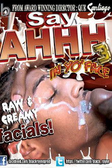 Say Ahhh 3 :In Yo' Face