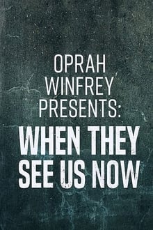 Oprah Winfrey Presents: When They See Us Now movie poster