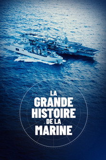 La Grande Histoire de la Marine