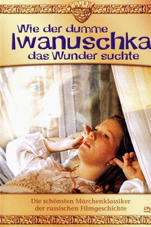 Wie der dumme Iwanuschka das Wunder suchte