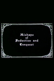 Mishaps of Seduction and Conquest