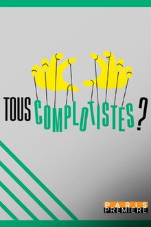 Tous complotistes !?
