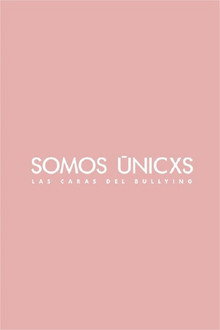 Somos únicxs: Las caras del bullying