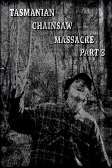 Tasmanian Chainsaw Massacre Part 3