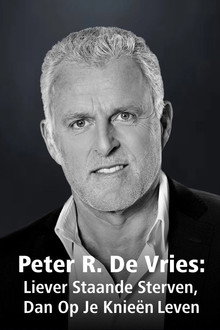 Peter R. De Vries: Liever Staande Sterven Dan Op Je Knieen Leven
