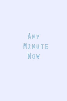 Any Minute Now