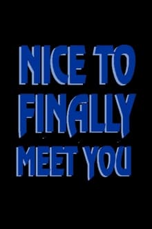 Poster do filme Nice to Finally Meet You
