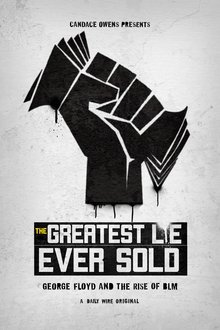 The Greatest Lie Ever Sold: George Floyd and the Rise of BLM The Greatest Lie Ever Sold: George Floyd and the Rise of BLM