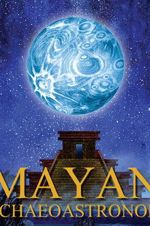 Mayan Archaeoastronomy: Observers of the Universe