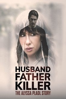 Husband, Father, Killer: The Alyssa Pladl Story Husband, Father, Killer: The Alyssa Pladl Story