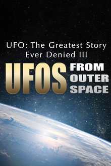 UFO: The Greatest Story Ever Denied III - UFOs from Outer Space