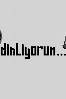 Dinliyorum...