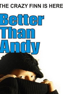 Better Than Andy - The Crazy Finn is Here