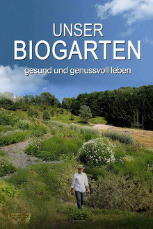 Unser Biogarten - Gesund und genußvoll leben