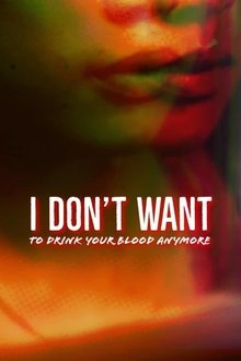 I Don't Want to Drink Your Blood Anymore movie poster