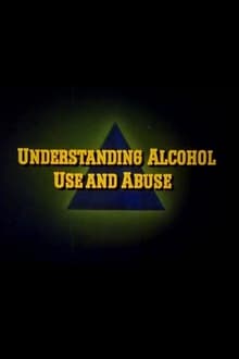 Poster do filme Understanding Alcohol Use and Abuse