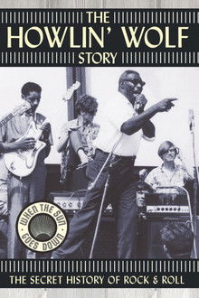 The Howlin' Wolf Story: The Secret History of Rock & Roll