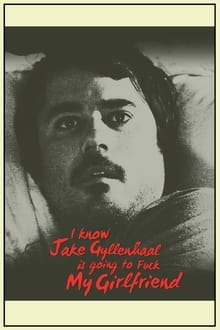 Poster do filme I Know Jake Gyllenhaal Is Going to Fuck My Girlfriend