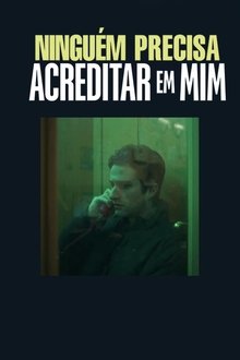 Poster do filme Ninguém Precisa Acreditar em Mim