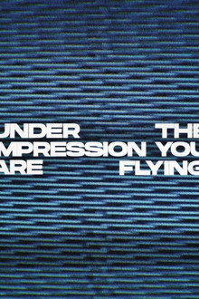 Under The Impression You Are Flying