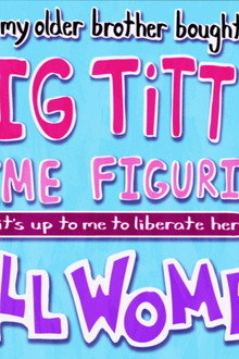 My Older Brother Bought A Big Titty Anime Figurine And It's Up To Me To Liberate Her For The Sake Of ALL WOMEN?!