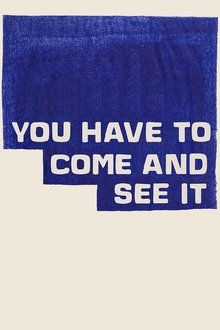 You Have to Come and See It You Have to Come and See It