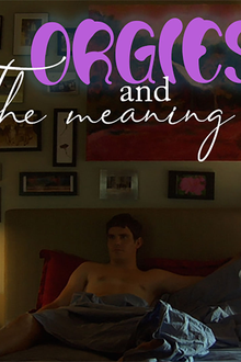 Orgies and the Meaning of Life
