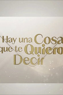 Hay una cosa que te quiero decir