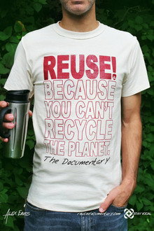 REUSE Because You Can't Recycle The Planet
