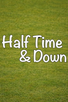 Half Time and Down