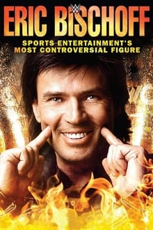 Poster do filme Eric Bischoff: Sports Entertainment's Most Controversial Figure