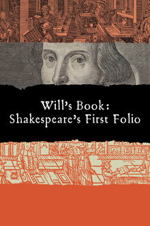 Will's Book: Shakespeare's First Folio.