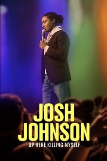 Josh Johnson: Up Here Killing Myself Josh Johnson: Up Here Killing Myself