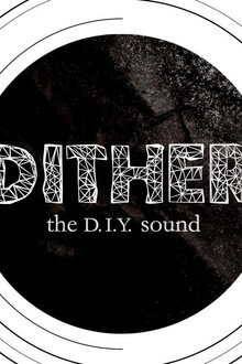 Dither: The D.I.Y. Sound