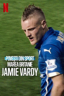 Povești din sport: Marea Britanie: Jamie Vardy